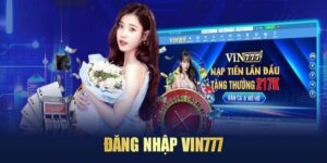 Đăng Nhập Vin777 - Chỉ Với Vài Thao Tác Nhỏ Dễ Dàng