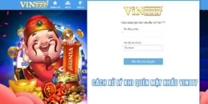 Quên Mật Khẩu Vin777 - 2 Hướng Nhận Lại Pass Dễ Dàng Nhất