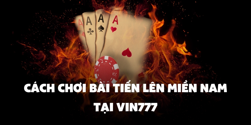 cach choi bai tien len mien nam